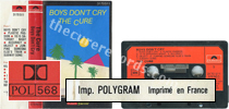 Boys don't cry (issued 1983). "POL 568 on spine". Catalogue number on front sleeve. Red paper label on black plastic tape. ."Imp. Polygram imprim� en France" on the inner sleeve. - Thanks to Rod x